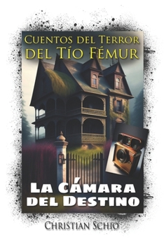 Cuentos del Terror del Tío Fémur: La cámara del destino