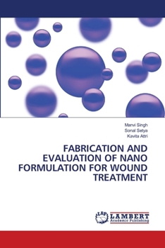 Fabrication and Evaluation of Nano Formulation for Wound Treatment