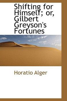 Hardcover Shifting for Himself; Or, Gilbert Greyson's Fortunes Book