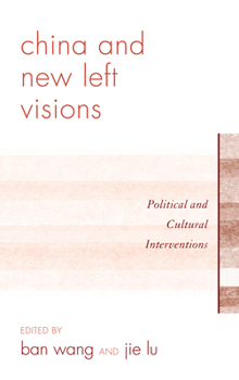 Hardcover China and New Left Visions: Political and Cultural Interventions Book