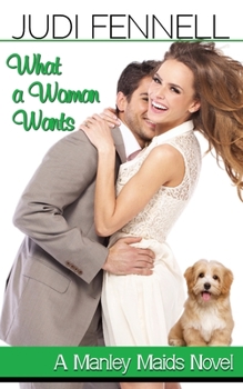 What a Woman Wants - Book #1 of the Manley Maids