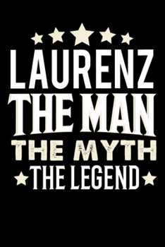 Notizbuch: Laurenz The Man The Myth The Legend (120 karierte Seiten als u.a. Tagebuch, Reisetagebuch f�r Vater, Ehemann, Freund, Kumpe, Bruder, Onkel und mehr)