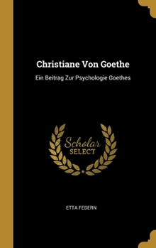 Hardcover Christiane Von Goethe: Ein Beitrag Zur Psychologie Goethes [German] Book