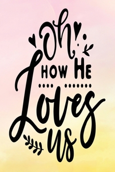 Paperback Daily Gratitude Journal: Oh How He Loves Us - Daily and Weekly Reflection - Positive Mindset Notebook - Cultivate Happiness Diary - Women's Fai Book