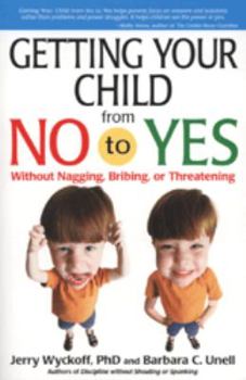 Hardcover Getting Your Child from No to Yes: Without Nagging, Bribing, or Threatening Book