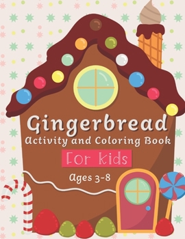 Gingerbread Activity and Coloring Book Ages 3-8: Filled with Fun Activities, Word Searches, Coloring Pages, Dot to dot, Mazes for Preschoolers
