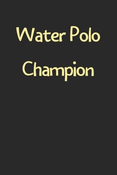 Water Polo Champion: Lined Journal, 120 Pages, 6 x 9, Funny Water Polo Gift Idea, Black Matte Finish (Water Polo Champion Journal)
