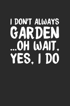 Paperback I Don't Always Garden: Gardening Notebook, Dotted Bullet (6" x 9" - 120 pages) Gardener Themed Notebook for Daily Journal, Diary, and Gift Book