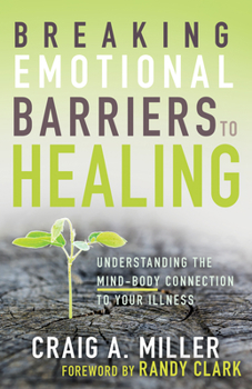 Paperback Breaking Emotional Barriers to Healing: Understanding the Mind-Body Connection to Your Illness Book