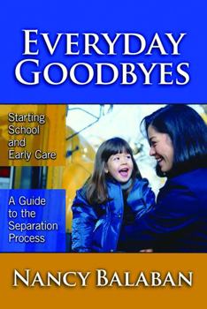 Paperback Everyday Goodbyes: Starting School and Early Care: A Guide to the Separation Process Book