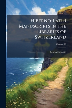 Paperback Hiberno-Latin Manuscripts in the Libraries of Switzerland; Volume 30 Book