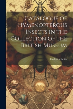 Paperback Catalogue of Hymenopterous Insects in the Collection of the British Museum Book
