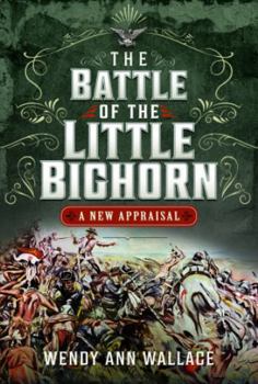 Hardcover The Battle of the Little Bighorn: A New Appraisal Book