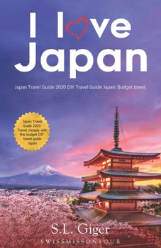 Paperback I love Japan (travel guide): A helpful and valuable budget travel guide. Japan travel guide 2018. Plan DIY trips in Tokyo, Osaka, Kyoto travel guid Book