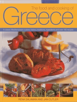 Paperback The Food and Cooking of Greece: A Classic Mediterranean Cuisine: History, Traditions, Ingredients and Over 160 Recipes Book