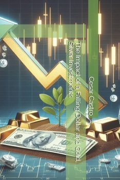 Paperback The Impact of a Falling Dollar and Gold, Silver Investments Book