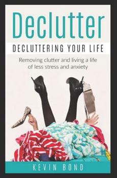 Paperback Declutter: Decluttering Your Life!: Remove Clutter and Live a Life of Less Stress and Anxiety Book