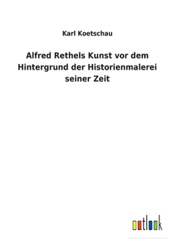 Paperback Alfred Rethels Kunst vor dem Hintergrund der Historienmalerei seiner Zeit [German] Book