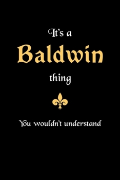 Paperback It's A Baldwin Thing, You Wouldn't Understand: Personalized Notebook Journal With Name Blank Lined Customized Diary Logbook Gifts Book