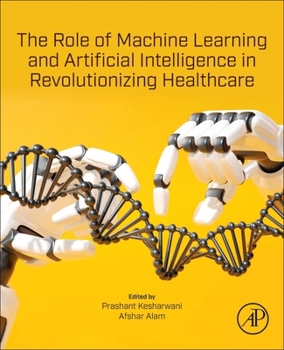 Paperback The Role of Machine Learning and Artificial Intelligence in Revolutionizing Healthcare Book
