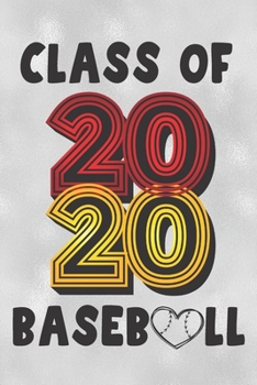 Class of 2020 Baseball: Baseball Players and Fans Senior Year 2020 College Ruled Composition Notebook Graduation Gift Memory Book Journal