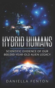 Paperback Hybrid Humans: Scientific Evidence of Our 800,000-Year-Old Alien Legacy Book