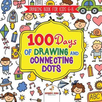 Paperback Drawing Book for Kids 6-8. 100 Days of Drawing and Connecting Dots. The One Activity Per Day Promise for Improved Mental Acuity (All Things Not Living Book