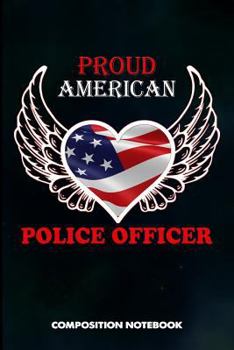 Paperback Proud American Police Officer: Composition Notebook, Birthday Journal Gift for State Troopers, Policemen and Policewomen to Write on Book