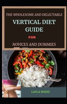 The Wholesome And Delectable Vertical Diet Guide For Novices And Dummies