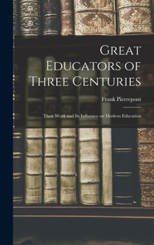 Hardcover Great Educators of Three Centuries; Their Work and Its Influence on Modern Education Book