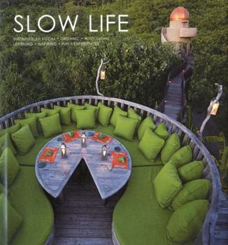 Hardcover Slow Life: Sustainable, Local, Organic, Wholesome, Learning, Inspiring, Fun, Experiences Book