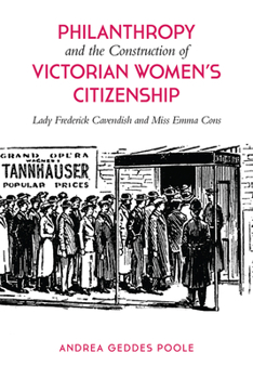Lady Frederick Cavendish and Miss Emma Cons: Aspects of Philanthropy, 1880-1910
