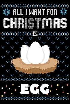All I Want For Christmas Is Egg: Egg Christmas Notebook / Thanksgiving & Christmas Gift  Notebook