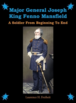Hardcover Major General Joseph King Fenno Mansfield: A Soldier From Beginning to End Book