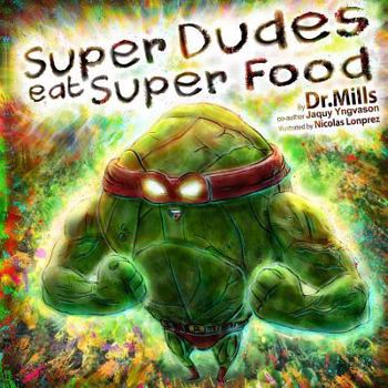 Paperback Super Dudes Eat Super Food: The Superhero's Guide to Secret Nutritional Powers Book