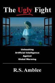 Paperback The Ugly Fight: Unleashing Artificial Intelligence Against Global Warming Book