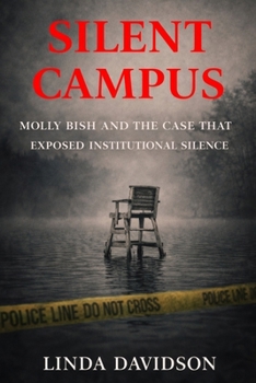 Silent Campus: Molly Bish and the Case That Exposed Institutional Silence (Silent Campuses: When Places Meant to Protect Become Scenes of Unanswered Crime)