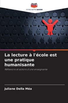 La lecture à l'école est une pratique humanisante: Réflexions et actions d'une enseignante (French Edition)