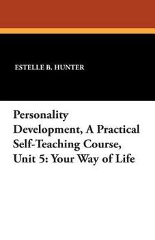 Paperback Personality Development, a Practical Self-Teaching Course, Unit 5: Your Way of Life Book