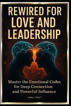Paperback Rewired for Love and Leadership: "Master the Emotional Codes for Deep Connection and Powerful Influence" Book