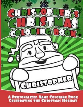 Paperback Christopher's Christmas Coloring Book: A Personalized Name Coloring Book Celebrating the Christmas Holiday Book