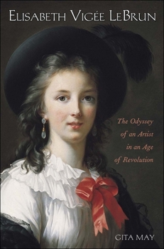 Hardcover Elisabeth Vigée Le Brun: The Odyssey of an Artist in an Age of Revolution Book