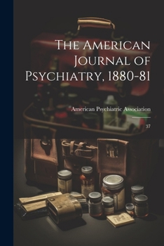 Paperback The American Journal of Psychiatry, 1880-81: 37 Book