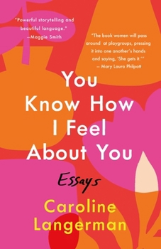 You Know How I Feel About You: Essays from Motherhood