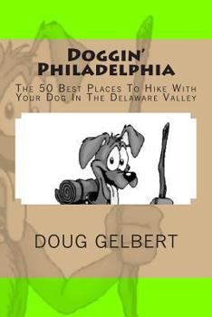 Paperback Doggin' Philadelphia: The 50 Best Places To Hike With Your Dog In The Delaware Valley Book