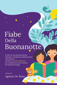 Paperback Fiabe della Buonanotte: Il Libro di racconti pensati per stimolare i bambini ad addormentarsi velocemente. Favole con morali edificanti per tr [Italian] Book