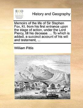 Paperback Memoirs of the Life of Sir Stephen Fox, Kt. from His First Entrance Upon the Stage of Action, Under the Lord Piercy, Till His Decease. ... to Which Is Book