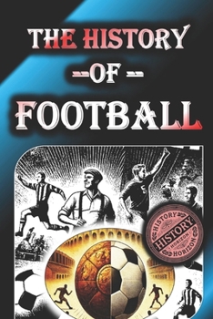 Paperback The History of Football(Soccer) by History Horizon Book