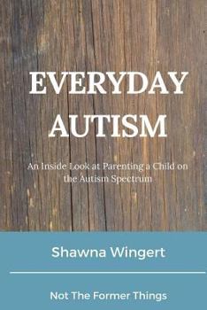 Paperback Everyday Autism: An Inside Look at Parenting a Child on the Autism Spectrum Book