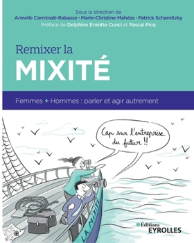 Paperback Remixer la mixité: Femmes + Hommes: parler et agir autrement. Préface de Delphine Ernotte Cunci et Pascal Picq [French] Book